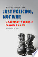 Just policing, not war : an alternative response to world violence