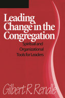 Leading change in the congregation : spiritual and organizational tools for leaders
