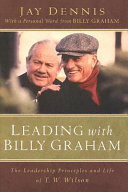 Leading with Billy Graham : the leadership principles and life of T.W. Wilson