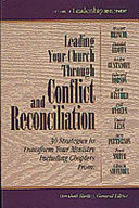 Leading your church through conflict and reconciliation : 30 strategies to transform your ministry