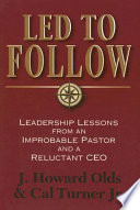 Led to follow : leadership lessons from an improbable pastor and a reluctant CEO