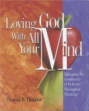 Loving God with all your mind : equipping the community of faith for theological thinking