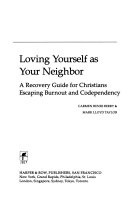 Loving yourself as your neighbor : a recovery guide for Christians escaping burnout and codependency