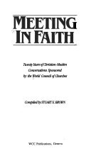 Meeting in faith : twenty years of Christian-Muslim conversations sponsored by the World Council of Churches