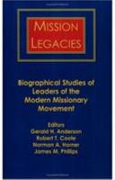 Mission legacies : biographical studies of leaders of the modern missionary movement
