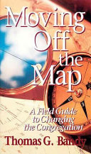 Moving off the map : a field guide to changing the congregation