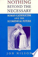Nothing beyond the necessary : Roman Catholicism and the ecumenical future