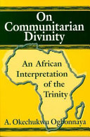 On communitarian divinity : an African interpretation of the Trinity