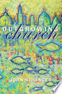 Out growing church : if the law led us to Christ, to what is Christ leading us?