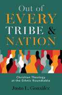 Out of every tribe and nation : Christian theology at the ethnic Roundtable