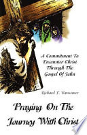 Praying on the journey with Christ : a commitment to encounter Christ through the Gospel of John