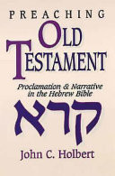 Preaching Old Testament : proclamation & narrative in the Hebrew Bible