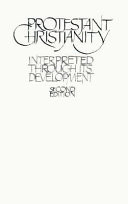 Protestant Christianity : interpreted through its development