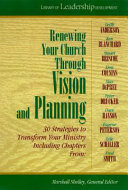 Renewing your church through vision and planning : 30 strategies to transform your ministry