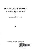 Seeing Jesus today; a portrait of Jesus the man.