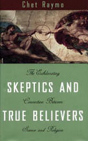 Skeptics and true believers : the exhilarating connection between science and religion