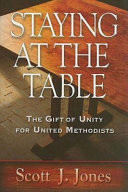 Staying at the table : the gift of unity for United Methodists