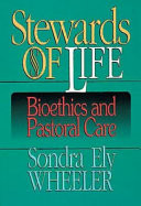 Stewards of life : bioethics and pastoral care