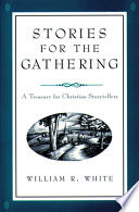 Stories for the gathering : a treasury for Christian storytellers