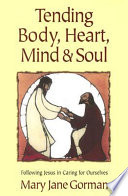 Tending body, heart, mind & soul : following Jesus in caring for ourselves
