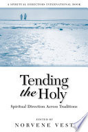 Tending the holy : spiritual direction across traditions