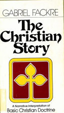 The Christian story : a narrative interpretation of basic Christian doctrine
