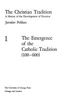 The Christian tradition ; a history of the development of doctrine