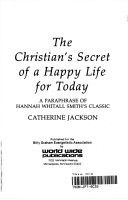 The Christian's secret of a happy life for today : a paraphrase of Hannah Whitall Smith's classic