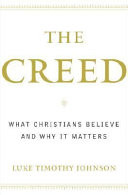 The creed : what Christians believe and why it matters