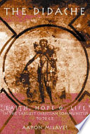 The Didache : faith, hope, & life of the earliest Christian communities, 50-70 C.E.