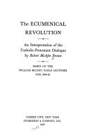 The ecumenical revolution; an interpretation of the Catholic-Protestant dialogue.