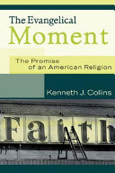 The evangelical moment : the promise of an American religion