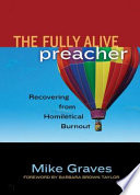 The fully alive preacher : recovering from homiletical burnout