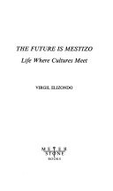 The future is mestizo : life where cultures meet