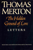 The hidden ground of love : the letters of Thomas Merton on religious experience and social concerns