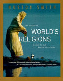 The illustrated world's religions : a guide to our wisdom traditions