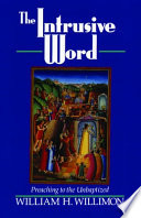 The intrusive word : preaching to the unbaptized