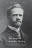 The kingdom is always but coming : a life of Walter Rauschenbusch