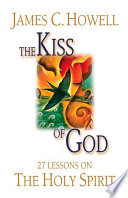 The kiss of God : 27 lessons on the Holy Spirit