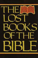 The lost books of the Bible : being all the Gospels, Epistles, and other pieces now extant attributed in the first four centuries to Jesus Christ, His