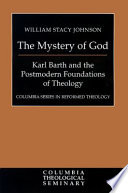 The mystery of God : Karl Barth and the postmodern foundations of theology