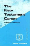 The New Testament canon : its making and meaning