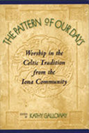 The pattern of our days : worship in the Celtic tradition from the Iona Community