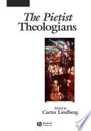 The pietist theologians : an introduction to theology in the seventeenth and eighteenth centuries