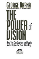 The power of vision : how you can capture and apply God's vision for your ministry