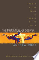 The promise of despair : the way of the Cross as the way of the church