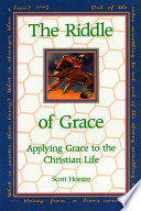 The riddle of grace : applying grace to the Christian life