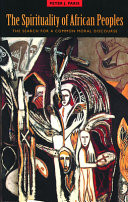 The spirituality of African peoples : the search for a common moral discourse