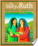 The story of Ruth : twelve moments in every woman's life