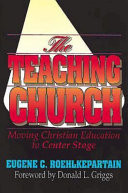 The teaching church : moving Christian education to center stage